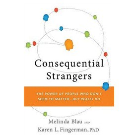 Consequential Strangers: The Power of People Who Don t Seem to Matter... But Really Do [精裝]