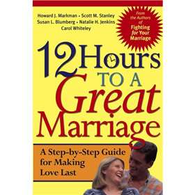 12 Hours to a Great Marriage: A Step-by-Step Guide for Making Love Last [平裝] (滿意婚姻12小時：創造持久愛情漸進指南)