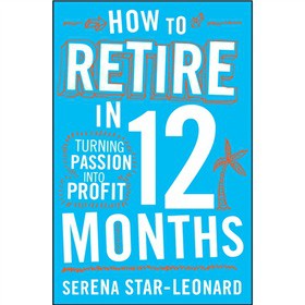 How to Retire in 12 Months: Turning Passion into Profit [平裝]