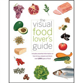 The Visual Food Lover s Guide [平裝] (美食愛好者視覺指南)