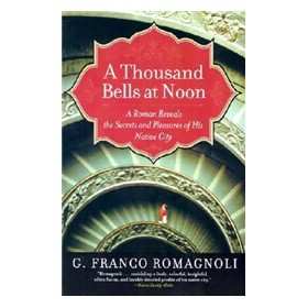 A Thousand Bells at Noon: A Roman Reveals the Secrets and Pleasures of His Native City [平裝]