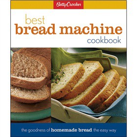 Betty Crocker s Best Bread Machine Cookbook: The Goodness of Homemade Bread the Easy Way [精裝]