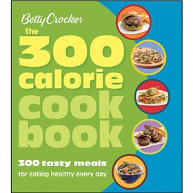 Betty Crocker The 300 Calorie Cookbook: 300 tasty meals for eating healthy every day [平裝]