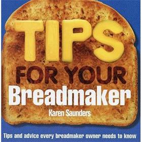 Tips for Your Breadmaker: Tips and Advice Every Breadmaker Owner Needs to Know [平裝]
