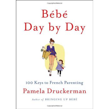 Bébé Day By Day: 100 Keys to French Parenting [精裝]