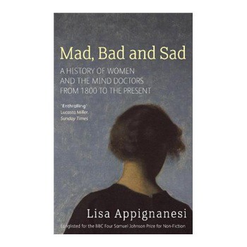 Mad, Bad And Sad: A History of Women and the Mind Doctors from 1800 [平裝]