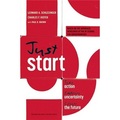 Just Start: Take Action, Embrace Uncertainty, Create the Future