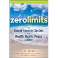 Zero Limits: The Secret Hawaiian System for Wealth Health Peace and More
