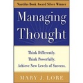 Managing Thought: Think Differently. Think Powerfully. Achieve New Levels of Success