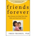Friends Forever: How Parents Can Help Their Kids Make and Keep Good Friends