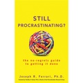 Still Procrastinating?: The No Regrets Guide to Getting it Done