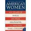 America's Women: 400 Years of Dolls Drudges Helpmates and Heroines
