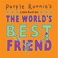 Purple Ronnie's Little Book for the World's Best Friend
