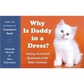 Why Is Daddy in a Dress?: Asking Awkward Questions with Baby Animals
