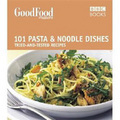 Good Food: 101 Pasta and Noodle Dishes:Triple-tested Recipes