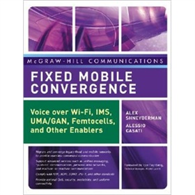 Fixed Mobile Convergence: Voice Over Wi-Fi, IMS, UMA and Other FMC Enablers [精裝] - 點擊圖像關閉