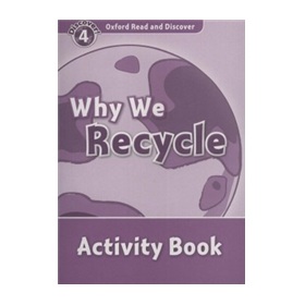 Oxford Read and Discover Level 4: Why We Recycle Activity Book [平裝] (牛津閱讀和發現讀本系列--4 廢物利用 活動用書) - 點擊圖像關閉