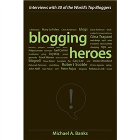 Blogging Heroes: Interviews with 30 of the World s Top Bloggers - 點擊圖像關閉