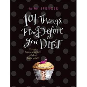 101 Things to Do Before You Diet: Because Looking Great isn t Just About Losing Weight [精裝] - 點擊圖像關閉