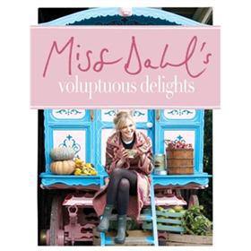 Miss Dahl s Voluptuous Delights: Guilt-free Eating with Abandon [精裝] - 點擊圖像關閉